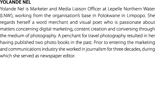 Yolande Nel Yolande Nel is Marketer and Media Liaison Officer at Lepelle Northern Water (LNW), working from the organ...