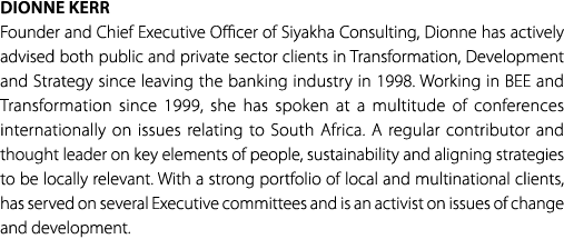 DIONNE KERR Founder and Chief Executive Officer of Siyakha Consulting, Dionne has actively advised both public and pr...