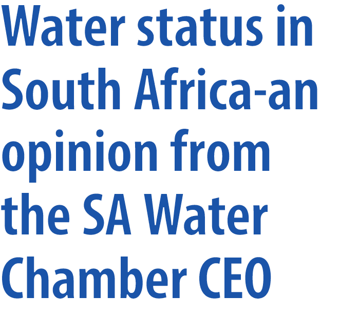 Water status in South Africa an opinion from the SA Water Chamber CEO