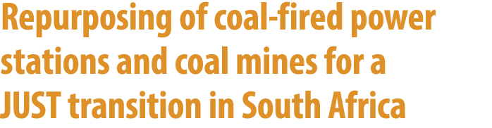 Repurposing of coal fired power stations and coal mines for a JUST transition in South Africa