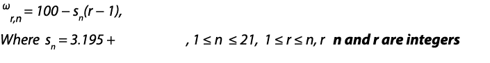  ωr,n = 100 − sn(r − 1), Where sn = 3.195 + , 1 ≤ n ≤ 21, 1 ≤ r ≤ n, r n and r are integers