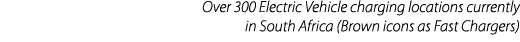 Over 300 Electric Vehicle charging locations currently in South Africa (Brown icons as Fast Chargers)