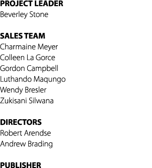 PROJECT LEADER Beverley Stone SALES TEAM Charmaine Meyer Colleen La Gorce Gordon Campbell Luthando Maqungo Wendy Bres...