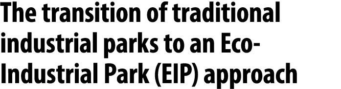 The transition of traditional industrial parks to an Eco Industrial Park (EIP) approach