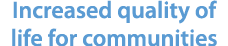 Increased quality of life for communities