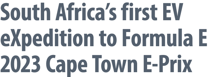 South Africa’s first EV eXpedition to Formula E 2023 Cape Town E Prix