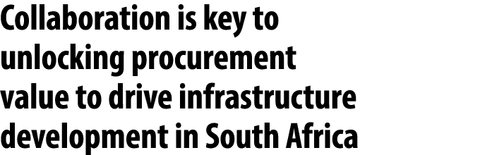 Collaboration is key to unlocking procurement value to drive infrastructure development in South Africa