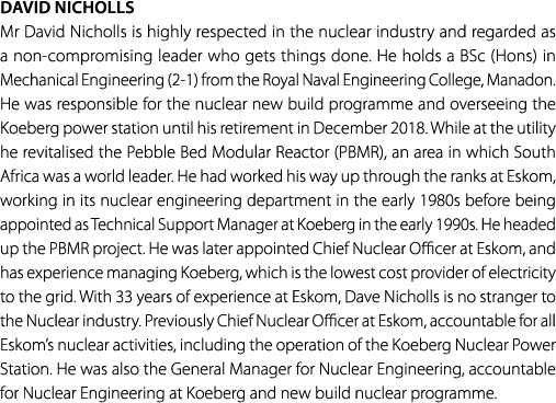 David Nicholls Mr David Nicholls is highly respected in the nuclear industry and regarded as a non compromising leade...
