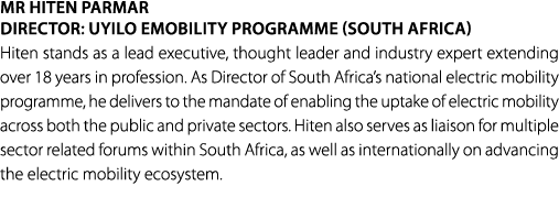 Mr Hiten Parmar Director: uYilo eMobility Programme (South Africa) Hiten stands as a lead executive, thought leader a...