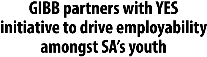 GIBB partners with YES initiative to drive employability amongst SA’s youth