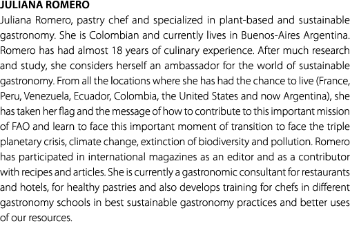 Juliana Romero Juliana Romero, pastry chef and specialized in plant based and sustainable gastronomy. She is Colombia...