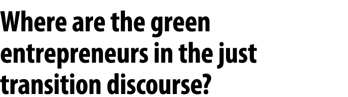 Where are the green entrepreneurs in the just transition discourse? 