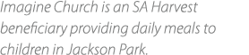 Imagine Church is an SA Harvest beneficiary providing daily meals to children in Jackson Park.