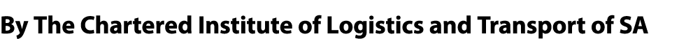 By The Chartered Institute of Logistics and Transport of SA