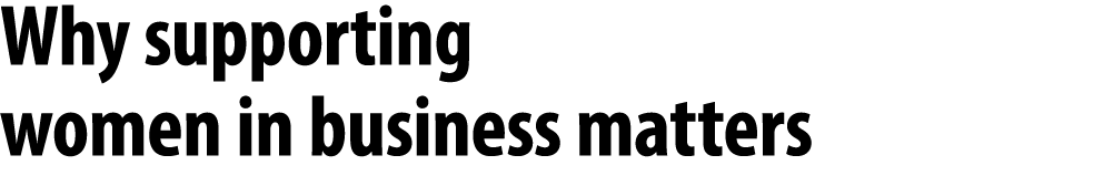 Why supporting women in business matters