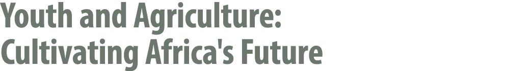 Youth and Agriculture: Cultivating Africa's Future