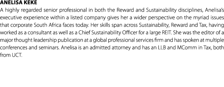 Anelisa Keke A highly regarded senior professional in both the Reward and Sustainability disciplines, Anelisa’s execu...