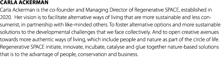 Carla Ackerman Carla Ackerman is the co founder and Managing Director of Regenerative SPACE, established in 2020. Her...