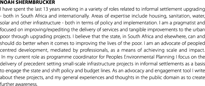 Noah Shermbrucker I have spent the last 13 years working in a variety of roles related to informal settlement upgradi...