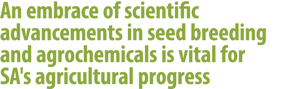 An embrace of scientific advancements in seed breeding and agrochemicals is vital for SA's agricultural progress