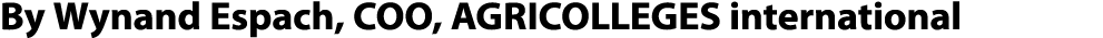 By Wynand Espach, COO, AGRICOLLEGES international
