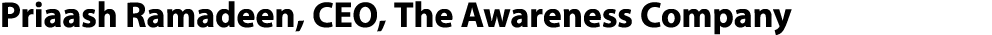 Priaash Ramadeen, CEO, The Awareness Company