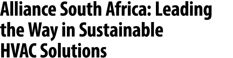 Alliance South Africa: Leading the Way in Sustainable HVAC Solutions 