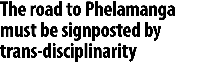 The road to Phelamanga must be signposted by trans disciplinarity 