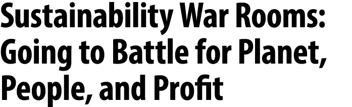 Sustainability War Rooms: Going to Battle for Planet, People, and Profit 