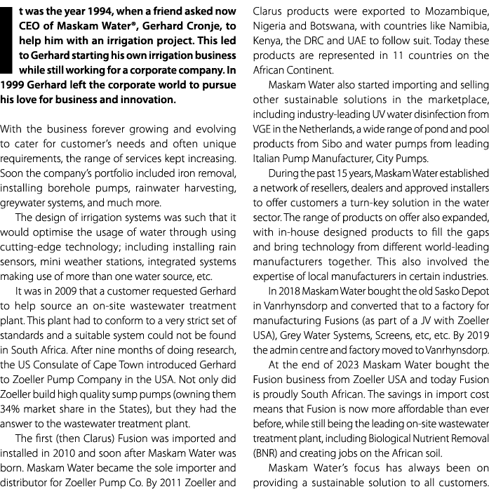 It was the year 1994, when a friend asked now CEO of Maskam Water®, Gerhard Cronje, to help him with an irrigation pr...