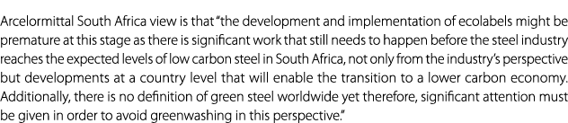 Arcelormittal South Africa view is that “the development and implementation of ecolabels might be premature at this s...