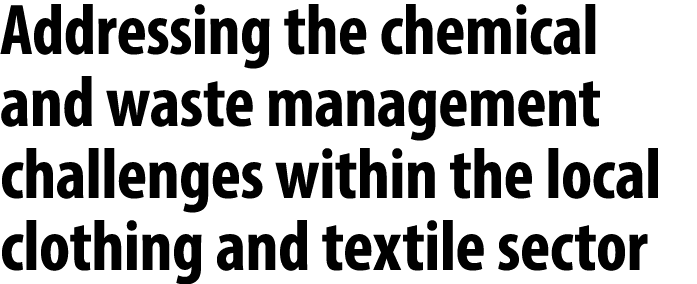 Addressing the chemical and waste management challenges within the local clothing and textile sector 