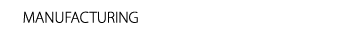 MANUFACTURING 