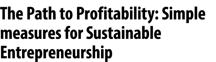 The Path to Profitability: Simple measures for Sustainable Entrepreneurship