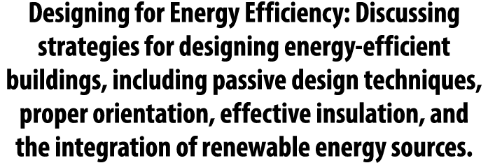 Designing for Energy Efficiency: Discussing strategies for designing energy efficient buildings, including passive de...