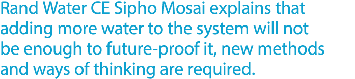 Rand Water CE Sipho Mosai explains that adding more water to the system will not be enough to future proof it, new me...