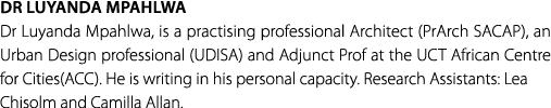 Dr Luyanda Mpahlwa Dr Luyanda Mpahlwa, is a practising professional Architect (PrArch SACAP), an Urban Design profess...