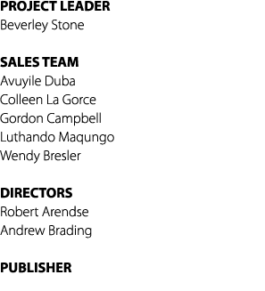PROJECT LEADER Beverley Stone SALES TEAM Avuyile Duba Colleen La Gorce Gordon Campbell Luthando Maqungo Wendy Bresler...