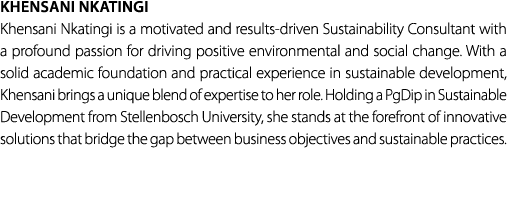 Khensani Nkatingi Khensani Nkatingi is a motivated and results driven Sustainability Consultant with a profound passi...
