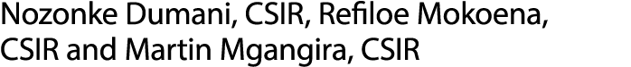 Nozonke Dumani, CSIR, Refiloe Mokoena, CSIR and Martin Mgangira, CSIR