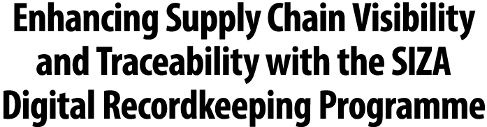 Enhancing Supply Chain Visibility and Traceability with the SIZA Digital Recordkeeping Programme