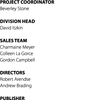 PROJECT Coordinator Beverley Stone Division Head David Itzkin SALES TEAM Charmaine Meyer Colleen La Gorce Gordon Camp...