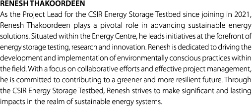 Renesh Thakoordeen As the Project Lead for the CSIR Energy Storage Testbed since joining in 2021, Renesh Thakoordeen ...