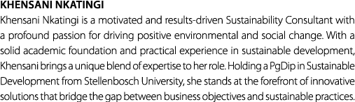 Khensani Nkatingi Khensani Nkatingi is a motivated and results driven Sustainability Consultant with a profound passi...