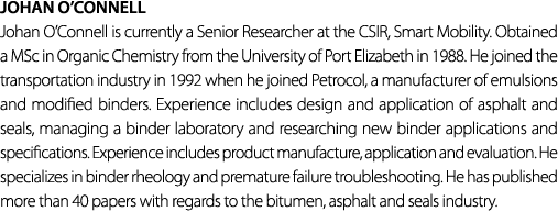 JOHAN O’CONNELL Johan O’Connell is currently a Senior Researcher at the CSIR, Smart Mobility. Obtained a MSc in Organ...