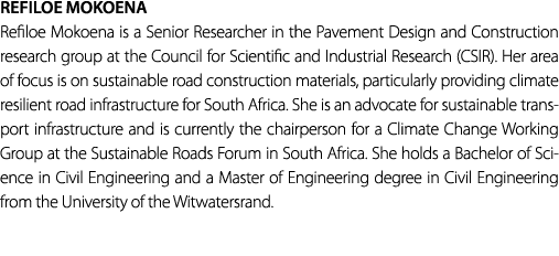 REFILOE MOKOENA Refiloe Mokoena is a Senior Researcher in the Pavement Design and Construction research group at the ...