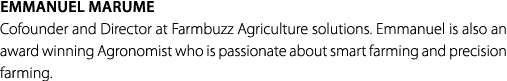 Emmanuel Marume Cofounder and Director at Farmbuzz Agriculture solutions. Emmanuel is also an award winning Agronomis...