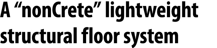 A “nonCrete” lightweight structural floor system