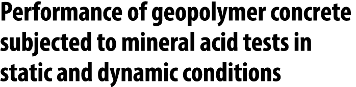 Performance of geopolymer concrete subjected to mineral acid tests in static and dynamic conditions