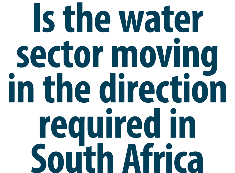 Is the water sector moving in the direction required in South Africa